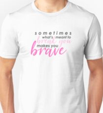 "Sometimes what's meant to break you makes you brave." Mean Girls the Musical Unisex T-Shirt