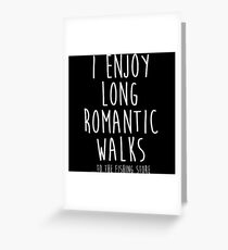 I enjoy long romantic walks. Greeting Card