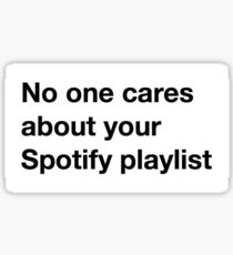 No One Cares About Your Spotify Playlist Sticker