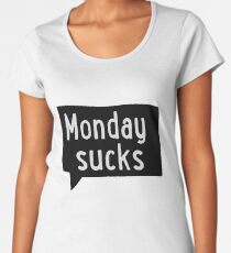Monday sucks Women's Premium T-Shirt