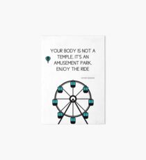 Anthony Bourdain Quote - Your body is not a temple, it's an amusement park, enjoy the ride Art Board