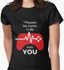 I Paused My Video Game to Be With You Women's Fitted T-Shirt