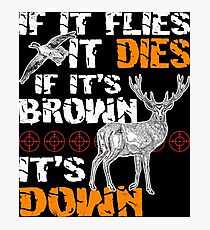 Hunting If It Flies It Dies If Its Brown Its Down Photographic Print