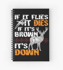 Hunting If It Flies It Dies If Its Brown Its Down Spiral Notebook