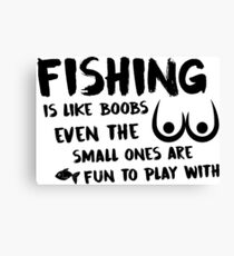Fishing Is Like Boobs Canvas Print