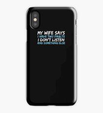Wife Says Two Faults Don't Listen Something Else Gag T-Shirt iPhone Case
