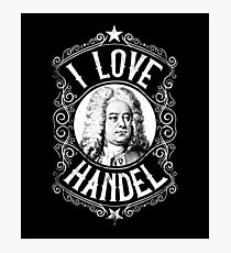 I Love George Frideric Handel, Austrian Composer Photographic Print