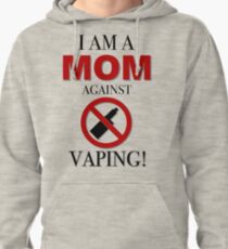 I AM A MOM AGAINST VAPING! Pullover Hoodie