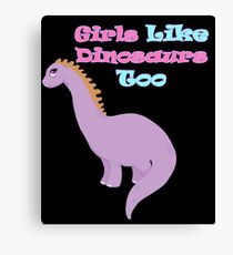 Girls Like Dinosaurs Too Canvas Print