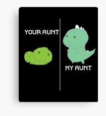 Your Aunt My Aunt Canvas Print