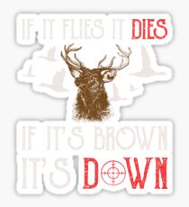 Hunting If It Flies It Dies If Its Brown Its Down Sticker