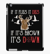 Hunting If It Flies It Dies If Its Brown Its Down iPad Case/Skin