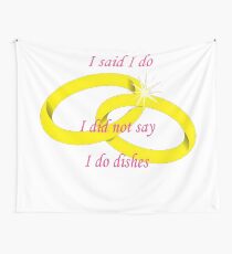 I Said "I Do" I Did Not Say "I Do Dishes" Marriage Vow Wall Tapestry