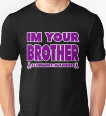 Funny I'm Your Brother! Alzheimers Awareness Unisex T-Shirt