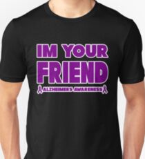 Funny I'm Your Friend! Alzheimers Awareness Unisex T-Shirt