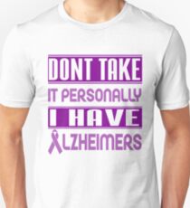 Don't Take it Personally, I Have Alzheimer's! Awareness Unisex T-Shirt