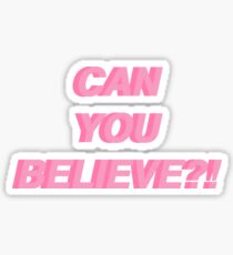 Can You Believe?! Sticker