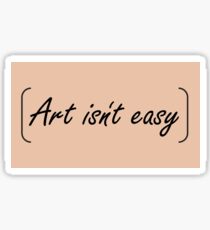 Art isn't easy Sticker