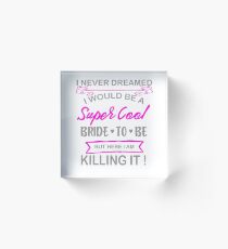Super Cool Bride to Be Funny Bachelorette Acrylic Block