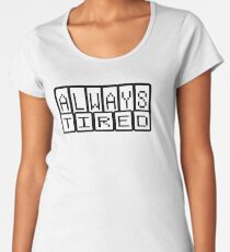 Always tired Women's Premium T-Shirt