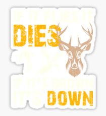 Hunting If It Flies It Dies If Its Brown Its Down Sticker