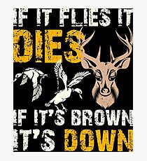 Hunting If It Flies It Dies If Its Brown Its Down Photographic Print