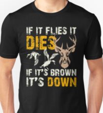 Hunting If It Flies It Dies If Its Brown Its Down Unisex T-Shirt