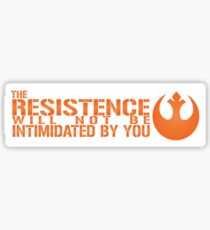 The Resistance Will Not Be Intimidate By You Sticker
