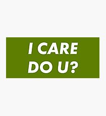 I care do u? Photographic Print