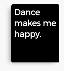 Dance Makes Me Happy Ballet Dance Love Dancing Canvas Print