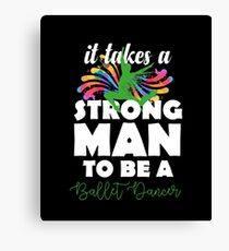 It Takes Strong Man Dance Ballet Ballet Dance Canvas Print