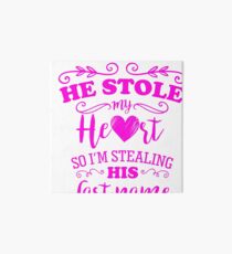 He Stole My Heart Funny Bride to Be Art Board