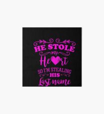 He Stole My Heart Funny Bride to Be Art Board