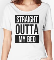 Straight Outta My Bed Women's Relaxed Fit T-Shirt