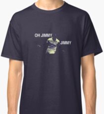 Oh Jimmy Jimmy Classic T-Shirt