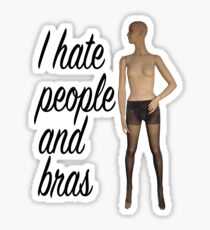 I Hate People And Bras - Female Mannequin Sticker