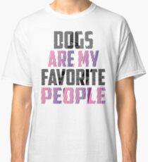 Dogs Are My Favorite People Shirt - Fur Mama, Mothers Day Shirt,Dog Lover Gift,Dog Lover Shirt, Dog Mom, Dog Lover T Shirt, Funny Dog Shirt Classic T-Shirt