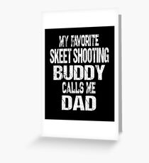 Gift for Dad My Favorite Skeet Shooting Buddy Calls Me Dad Greeting Card