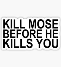 "Kill Mose before he kills you." -Dwight Schrute Sticker