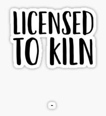 Ceramics Pottery - Licensed to Kiln Sticker