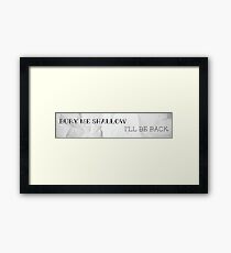 Bury Me Shallow - I'll Be Back Framed Print