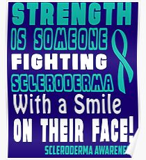Strength is Someone Fighting Scleroderma with a Smile on their Face! Scleroderma Awareness Poster