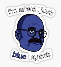 I'm afraid I just blue myself Sticker