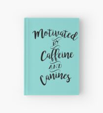 Motivated by Caffeine and Canines - For Coffee and Dog Lovers Hardcover Journal