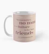 Freundschaftszitat - "Erinnere dich, kein Mann ist ein Versager, der Freunde hat" Es ist ein wundervolles Leben Tasse (Standard)