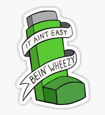 It ain't easy bein'wheezy (Green) Sticker