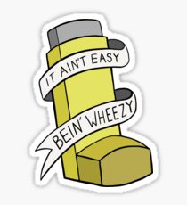 It ain't easy bein' wheezy (Yellow) Sticker