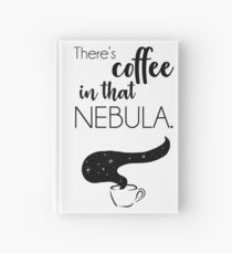 There's Coffee in That Nebula Hardcover Journal