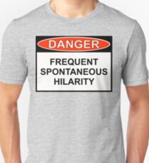 Danger - Frequent Spontaneous Hilarity Unisex T-Shirt