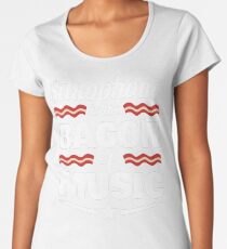 Saxophone Player T shirt - Saxophone Is The Bacon Of Music Women's Premium T-Shirt